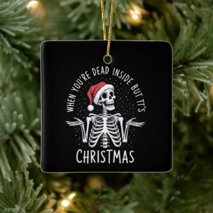 When You're Dead Inside But It's Christmas Season  Ceramic Ornament
