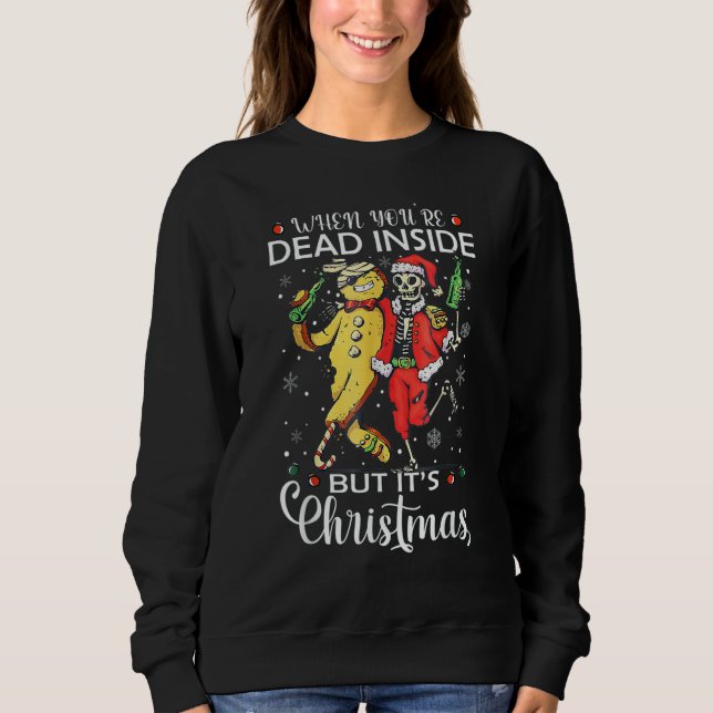 When You're Dead Inside But It's Christmas  Skelet Sweatshirt (Front)