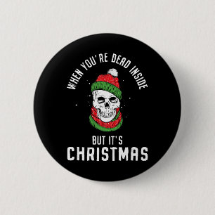 When You're Dead Inside But It's Christmas Skeleto 6 Cm Round Badge