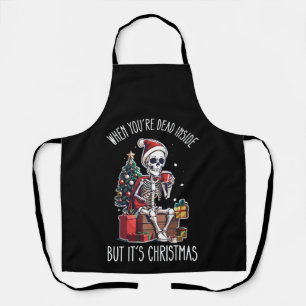 When You're Dead Inside But It's Christmas Skeleto Apron