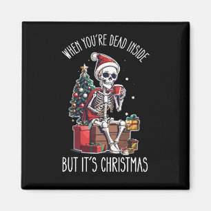 When You're Dead Inside But It's Christmas Skeleto Magnet