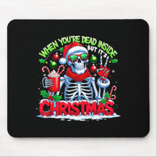 When You're Dead Inside But It's Christmas Skeleto Mouse Pad
