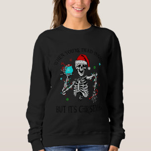 When You're Dead Inside But It's Christmas Skeleto Sweatshirt