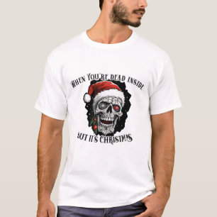 When You're dead inside but it's Christmas T-Shirt