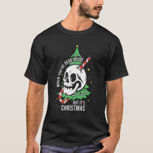 When You're Dead Inside But It's Christmas T-Shirt