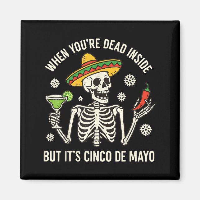 When you're dead inside but its cinco de mayo  magnet (Front)