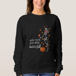 When You're Dead Inside But Its Fall Sweatshirt