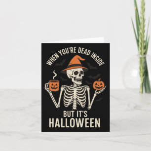 When You're Dead Inside But Its Halloween Card