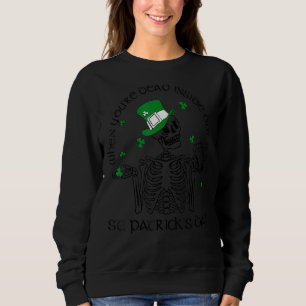 When You're Dead Inside But Its St Patrick Day Ske Sweatshirt