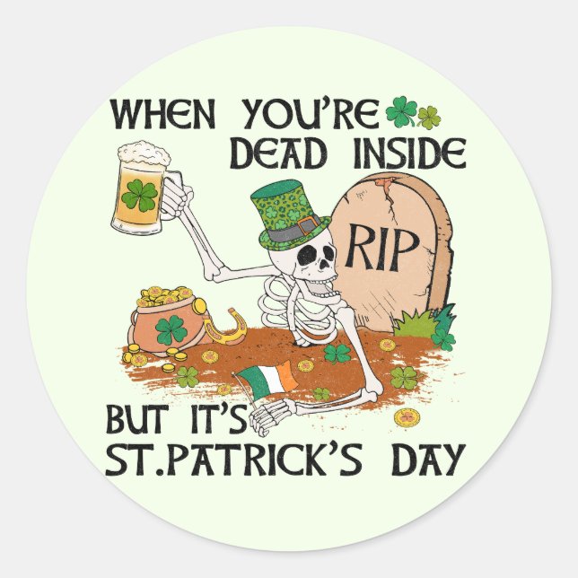 When You're Dead Inside But It's St. Patrick's Day Classic Round Sticker (Front)