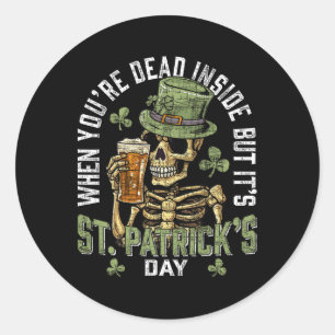 When You're Dead Inside But It's St Patricks Day S Classic Round Sticker