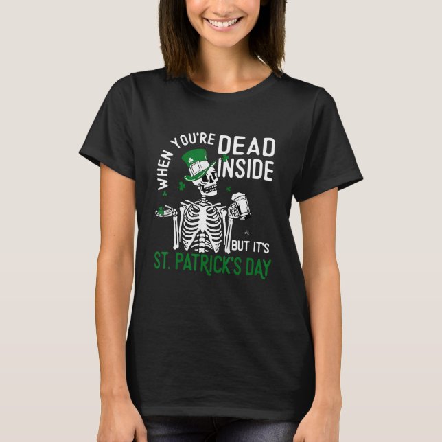 When You're Dead Inside But It's St Patricks Day S T-Shirt (Front)