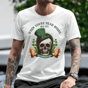 When You're Dead Inside But It's St. Patrick's Day T-Shirt