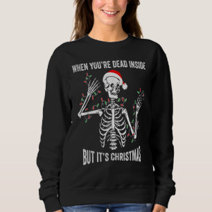 When You're Dead Inside But It's The Holiday Seaso Sweatshirt