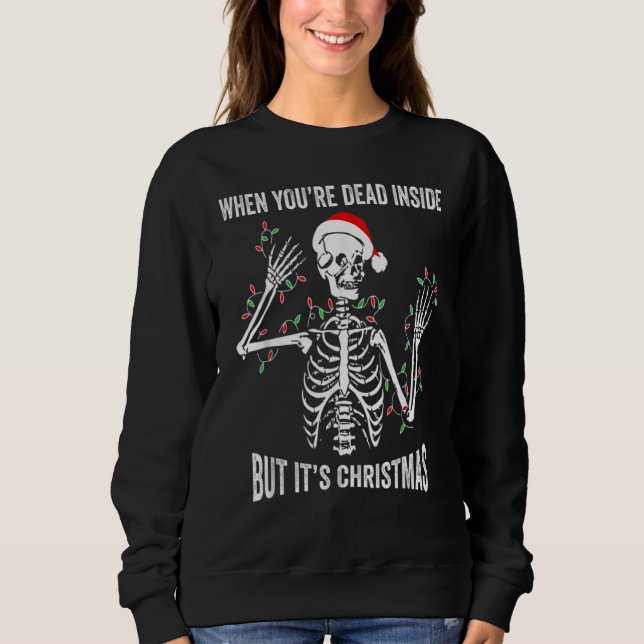 When You're Dead Inside But It's The Holiday Seaso Sweatshirt (Front)