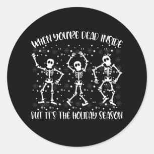 When You're Dead Inside But Its The Holiday Season Classic Round Sticker
