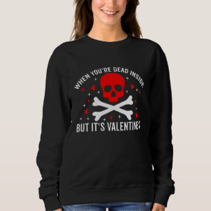 When You're Dead Inside but It's Valentine's Sarca Sweatshirt