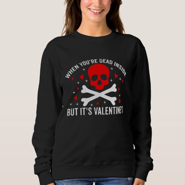 When You're Dead Inside but It's Valentine's Sarca Sweatshirt (Front)
