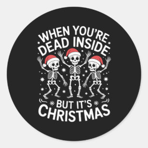 When Youre Dead Inside Its Christmas Skeleton Xmas Classic Round Sticker