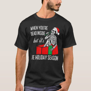 When You're Dead Inside Xmas Holiday Family  Chris T-Shirt