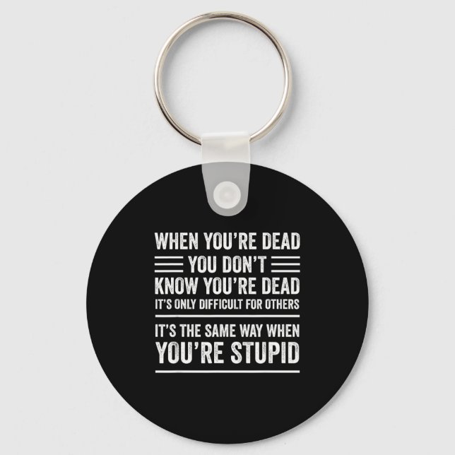 When You're Dead Sarcastic Adult Humor  Key Ring (Front)