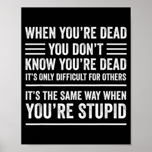 When You're Dead Sarcastic Adult Humor  Poster