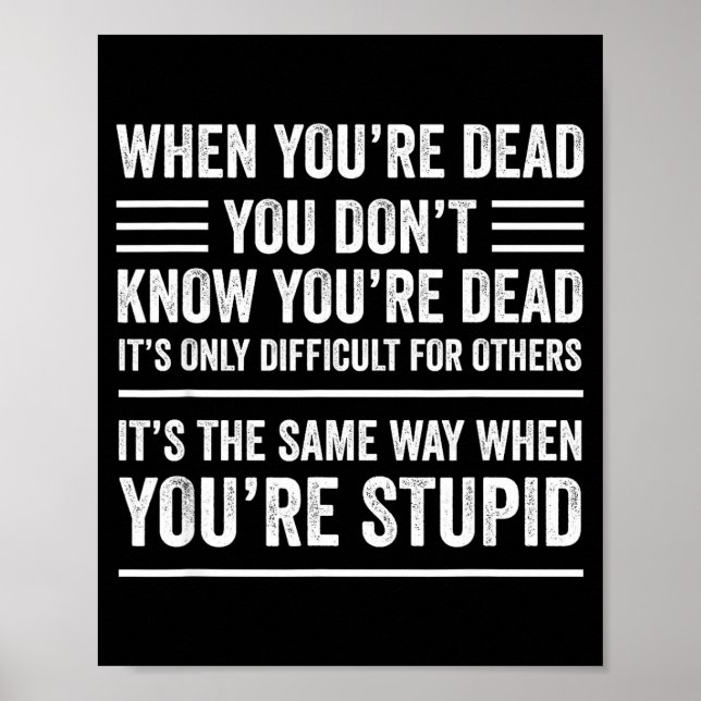 When You're Dead Sarcastic Adult Humor  Poster (Front)