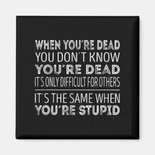 When Youre Dead You Dont Know Youre Dead  Magnet