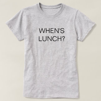 When's Lunch Shirt