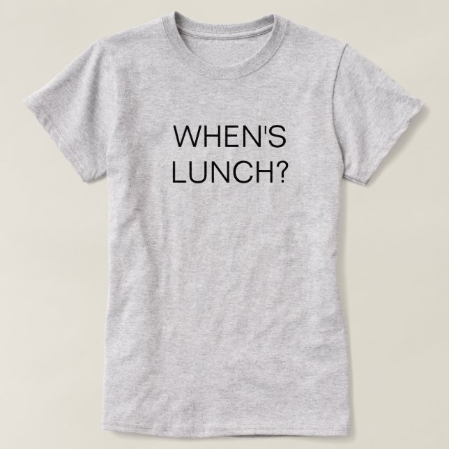 When's Lunch Shirt (Design Front)