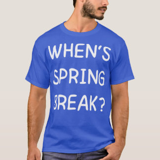whens spring break funny back to school T-Shirt