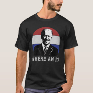 Where Am I Anti Joe Biden Worst President Politica T-Shirt