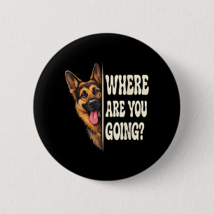 Where are Going Funny German Shepherd Dog Lover 6 Cm Round Badge