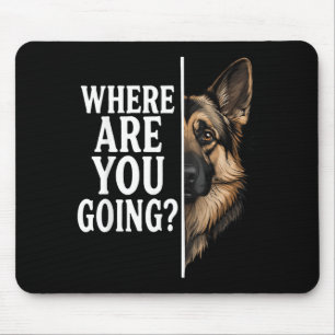 Where Are Going Funny German Shepherd Dog Lover Mouse Pad