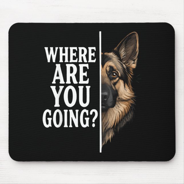 Where Are Going Funny German Shepherd Dog Lover Mouse Pad (Front)