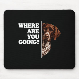 Where Are Going German Shorthaired Pointer Mouse Pad