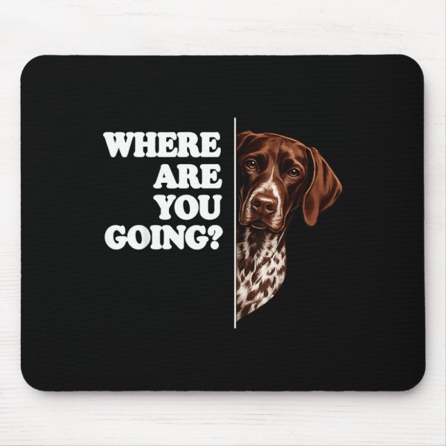 Where Are Going German Shorthaired Pointer Mouse Pad (Front)