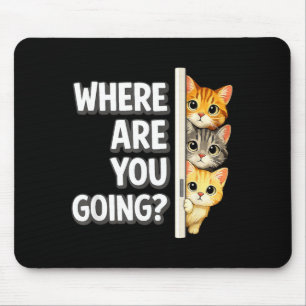 Where are Going Humour Kitten Owner Cat Funny Cats Mouse Pad