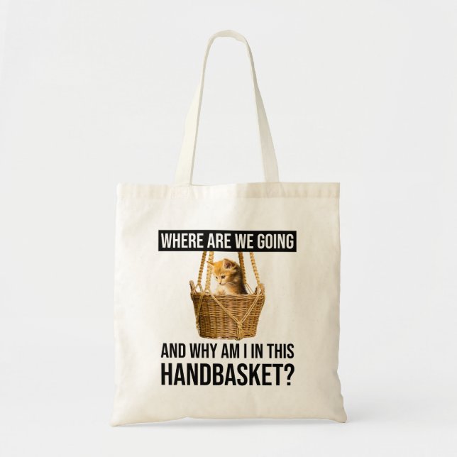 Where Are We Going & Why Am I In This Handbasket? Tote Bag (Front)