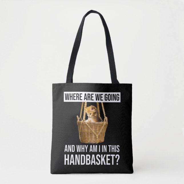 Where Are We Going & Why Am I In This Handbasket? Tote Bag (Front)