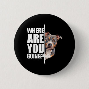 Where Are You Going Funny Pitbull Dog Lover 6 Cm Round Badge