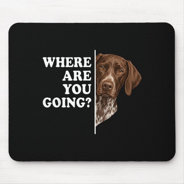 Where Are You Going German Shorthaired Pointer Dog Mouse Pad (Front)