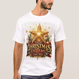 **Where Christmas Dreams Come True** T-Shirt