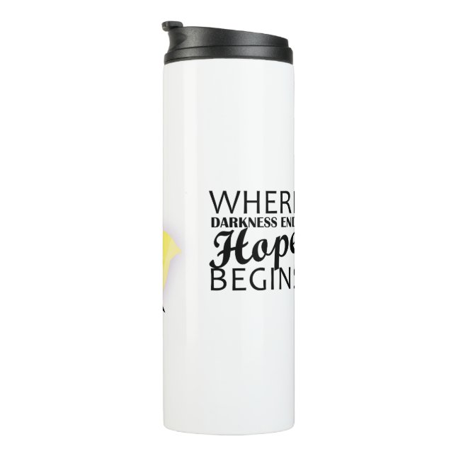 “Where darkness ends, hope begins.” Thermal Tumbler (Rotated Right)
