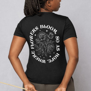 Where Flowers Bloom So Does Hope – Inspirational W T-Shirt