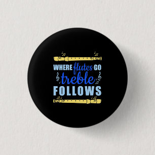 Where Flutes Go Trebble Follow 3 Cm Round Badge