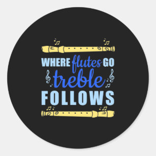 Where Flutes Go Trebble Follow Classic Round Sticker