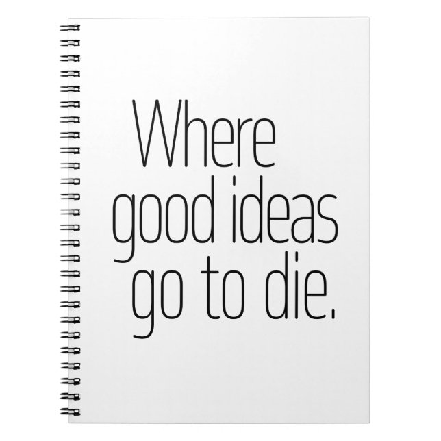 Where Good Ideas Die Notebook (Front)