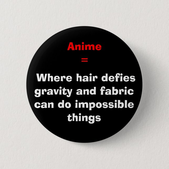 Where hair defies gravity and fabric can do im... 6 cm round badge (Front)