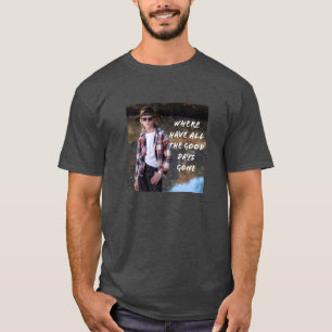 WHERE HAVE ALL THE GOOD DAYS GONE tee